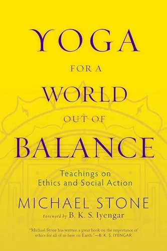 Yoga for a World Out of Balance: Teachings on Ethics and Social Action