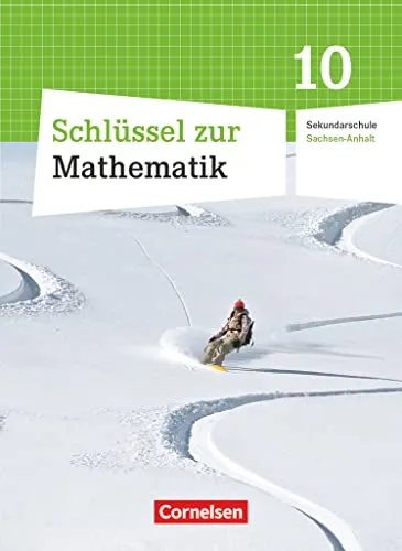 Schlüssel zur Mathematik - Sekundarschule Sachsen-Anhalt - 10. Schuljahr: Schulbuch - Mathematik Schulbücher, umfassendes Lehrwerk für das 10. Schuljahr zur gezielten Vorbereitung auf Prüfungen und zur Verbesserung der mathematischen Fähigkeiten.