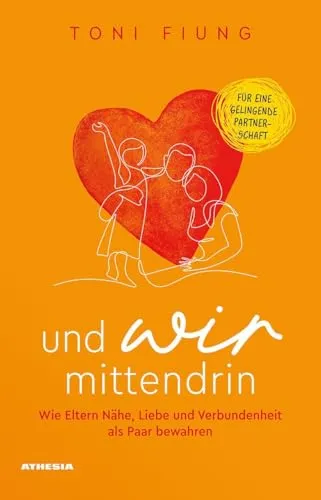 Und wir mittendrin – Eltern und Partnerschaft neu entdecken - Ein inspirierendes Buch für Eltern, das aufzeigt, wie Nähe und Verbundenheit in turbulenten Zeiten gefördert werden können. Praktische Impulse für eine gesunde Partnerschaft im Familienalltag.