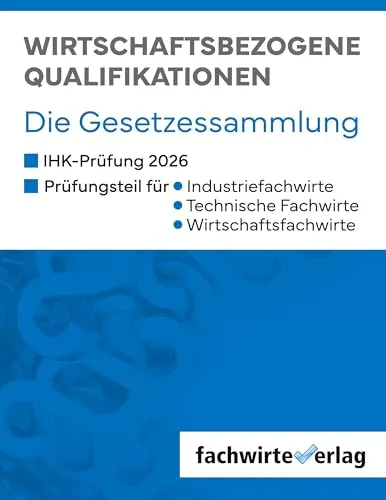 Wirtschaftsbezogene Qualifikationen: Gesetzessammlung für IHK-Prüfungen 2026 - Umfassende Gesetzessammlung für die IHK-Prüfungen 2026, ideal zur optimalen Vorbereitung. Enthält alle relevanten Gesetze und Vorschriften für angehende Fachkräfte.