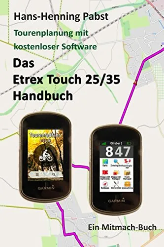 Das Etrex 25/35 Touch Handbuch (Tourenplanung mit kostenloser Software, Band 4)