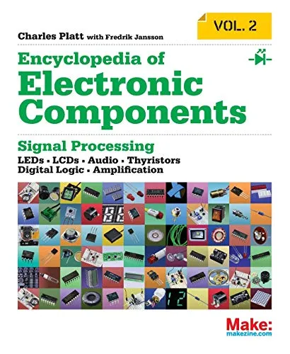 Encyclopedia of Electronic Components Volume 2: LEDs, LCDs, Audio, Thyristors, Digital Logic, and Amplification: Signal Processing. LEDs, LCDs, Audio, ... Thyristors, Digital Logic, and Amplification)