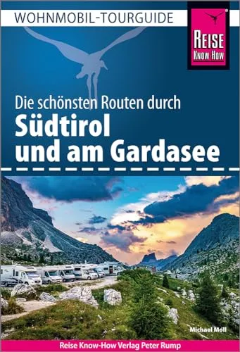 Reise Know-How Wohnmobil-Tourguide Südtirol und Gardasee - Freizeit, Haus & Garten: Entdecken Sie die schönsten Routen für unvergessliche Wohnmobil-Abenteuer in Südtirol und am Gardasee.