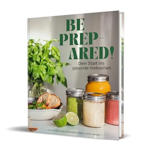 Be prepared!: Dein Start ins gesunde Vorkochen von Lena eats - Freizeit, Haus & Garten – Entdecke einfache und gesunde Vorkochrezepte, die dir helfen, Zeit zu sparen und dich ausgewogen zu ernähren.