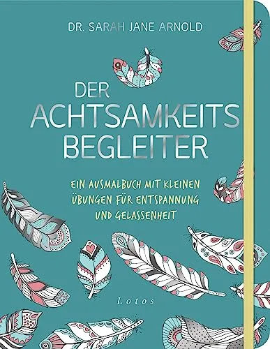 Der Achtsamkeits-Begleiter: Ein Ausmalbuch mit kleinen Übungen für Entspannung und Gelassenheit