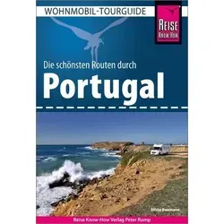 Reise Know-How Wohnmobil-Tourguide Portugal: Die schönsten Routen - Reise Know-How Wohnmobil-Tourguide für Portugal, präsentiert die besten Routen für unvergessliche Reisen und Abenteuer im Wohnmobil.