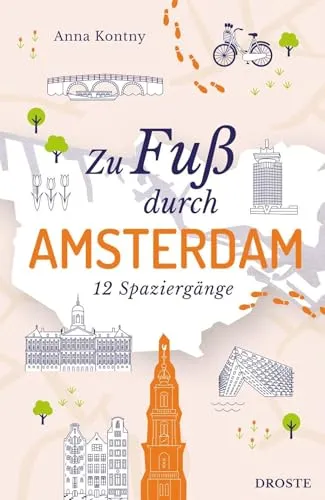 Zu Fuß durch Amsterdam: Die Stadt mit allen Sinnen erleben – 12 entspannte Spaziergänge zu Sehenswürdigkeiten und verborgenen Schätzen: Die besten ... Routen zu Sehenswürdigkeiten und Geheimtipps