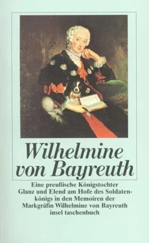Eine preußische Königstochter: Glanz und Elend am Hofe des Soldatenkönigs in den Memoiren der Markgräfin Wilhelmine von Bayreuth (insel taschenbuch)