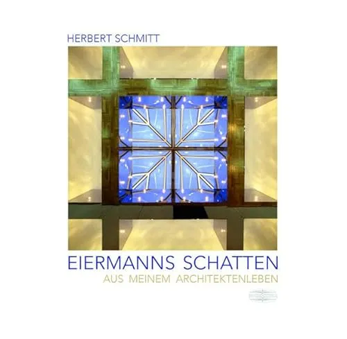 Eiermanns Schatten: Aus meinem Architektenleben