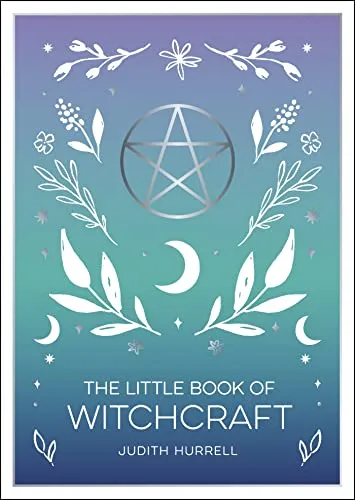 The Little Book of Witchcraft: An Introduction to Magick and White Witchcraft