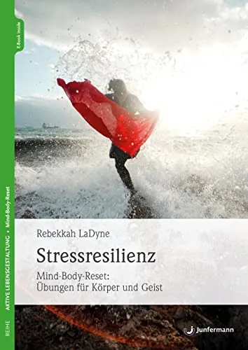 Stressresilienz: Mind-Body-Reset: Übungen für Körper und Geist - Angstzustände: Effektive Übungen zur Stärkung der Stressresilienz für mehr innere Ruhe und Balance.