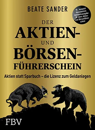 Aktien- und Börsenführerschein – Jubiläumsausgabe: Lizenz zum Geldanlegen - Finanzwirtschaft: Erlernen Sie den Umgang mit Aktien und optimieren Sie Ihre Geldanlage – ideal für Einsteiger!