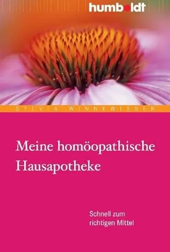 Meine homöopathische Hausapotheke: Schnell zum richtigen Mittel (humboldt - Medizin & Gesundheit)