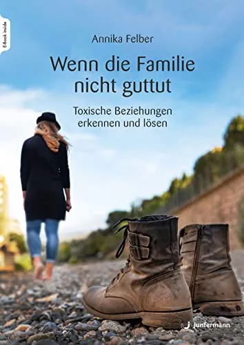 Wenn die Familie nicht guttut: Toxische Beziehungen verstehen - Belletristik über toxische Familienverhältnisse, mit praktischen Übungen zur Entgiftung und Stärkung der Selbstfürsorge für ein glücklicheres Leben.
