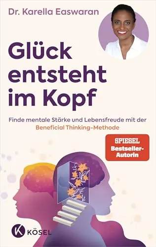 Glück entsteht im Kopf: Mentale Stärke mit der Beneficial Thinking Methode