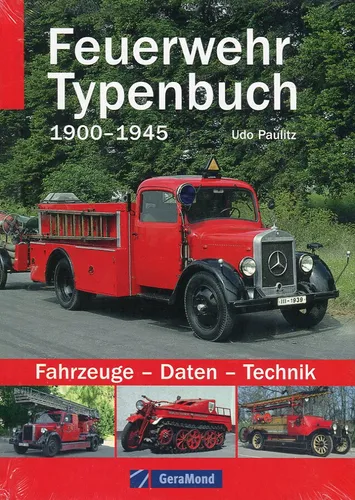 Feuerwehr Typenbuch 1900-1945: Alles über Fahrzeuge - Daten - Technik