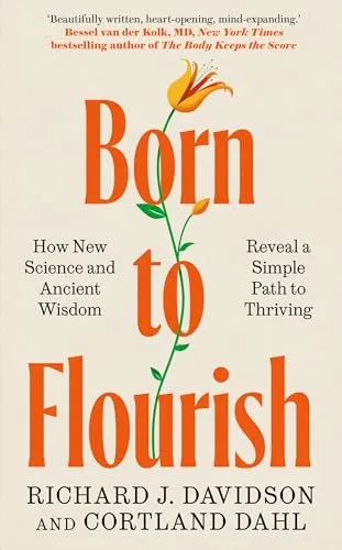 Born to Flourish: How New Science and Ancient Wisdom Reveal a Simple Path to Thriving