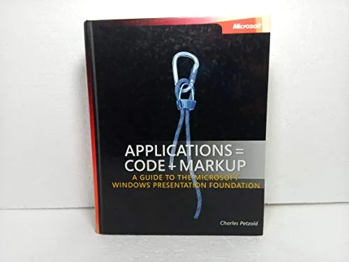 Applications = Code + Markup: A Guide to the Microsoft Windows Presentation Foundation (Pro - Developer)