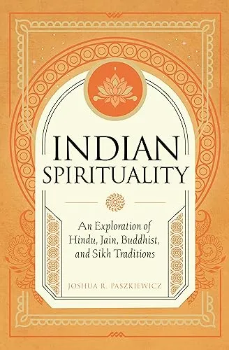 Indian Spirituality: An Exploration of Hindu, Jain, Buddhist, and Sikh Traditions (Mystic Traditions)