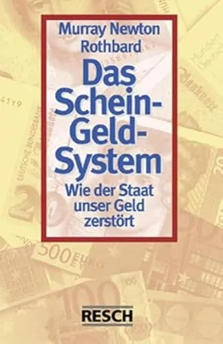Das Schein-Geld-System: Wie der Staat unser Geld zerstört
