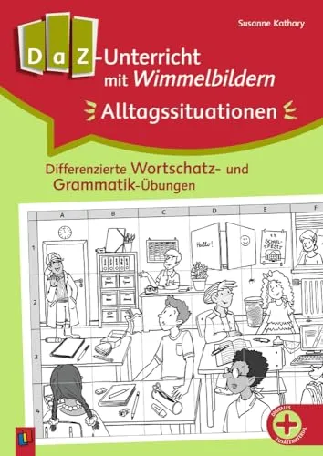 DaZ-Unterricht mit Wimmelbildern: Alltagssituationen - Schule & Lernen: Kreative Wortschatz- und Grammatik-Übungen für den Deutsch als Zweitsprache Unterricht, ideal zur Förderung der Sprachkompetenz.