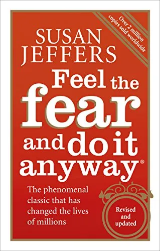 Feel The Fear And Do It Anyway: Overcome your anxieties and grow confidence with the classic self help bestseller