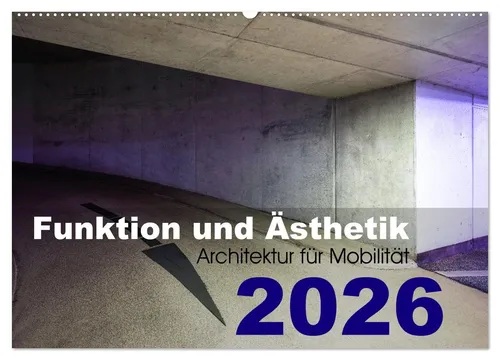 Kai-Uwe Klauß | Funktion und Ästhetik - Architektur für Mobilität - Kalender mit 14 Seiten, beeindruckende Architekturfotografie in Farbe, ideal für Kunst- und Architekturbegeisterte. Perfekt zur Verschönerung Ihres Raums.