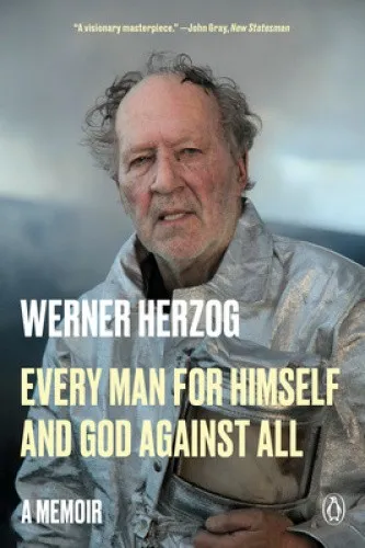 Every Man for Himself and God Against All: A Memoir by Werner Herzog [Paperback]