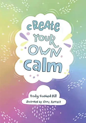 Create your own calm: Activities to overcome children’s worries, anxiety and anger