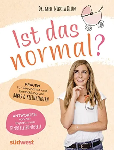 Ist das normal?: Fragen zur Gesundheit und Entwicklung von Babys & Kleinkindern - Babyratgeber mit Expertenantworten zu Gesundheit, Kinderkrankheiten und kindlicher Entwicklung von KINDERLEIBUNDSEELE - Ihr Leitfaden für sorglose Elternschaft.