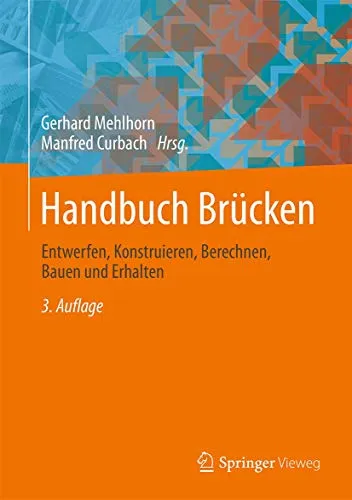 Handbuch Brücken: Entwerfen, Konstruieren, Berechnen, Bauen und Erhalten - Umfassendes Fachbuch für Maschinenbau mit praxisnahen Anleitungen zum Brückenbau und innovativen Lösungen für Konstruktion und Erhalt.