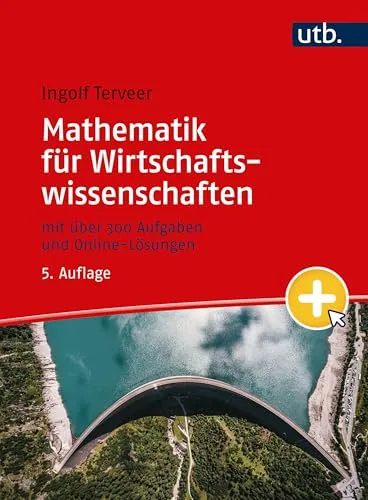 Mathematik für Wirtschaftswissenschaften: 300+ Aufgaben & Online-Lösungen - Lehrbuch für Wirtschaftswissenschaften mit über 300 Aufgaben und interaktiven Online-Lösungen für effektives Lernen.