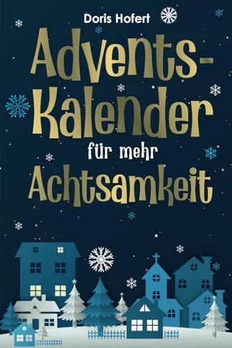 Adventskalender für mehr Achtsamkeit: 24 inspirierende Impulse - Advent & Weihnachten Geschenkbücher, fördert Achtsamkeit mit täglichen Impulsen, Mitmachaktionen und inspirierenden Zitaten für eine besinnliche Vorweihnachtszeit.