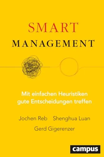 Smart Management: Mit einfachen Heuristiken gute Entscheidungen treffen - Recht: Praktischer Leitfaden zur Entscheidungsfindung mit effektiven Heuristiken für bessere Management-Strategien.