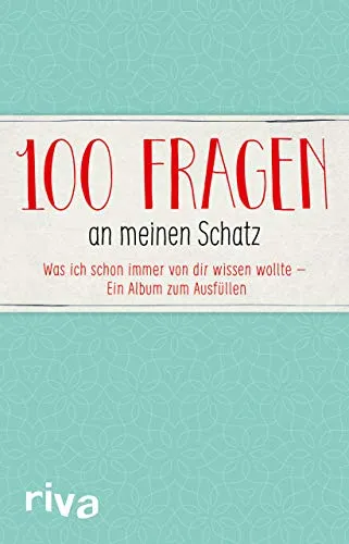 Fragen an meinen Schatz: Was ich schon immer von dir wissen wollte – Ein Album zum Ausfüllen 100