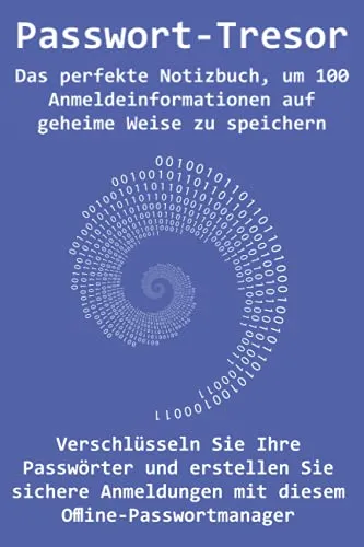 Password Tresor - Das perfekte Logbuch, um 100 Anmeldeinformationen auf geheime Weise zu speichern: Verschlüsseln Sie Ihre Passwörter und erstellen ... mit diesem Offline-Passwortmanager