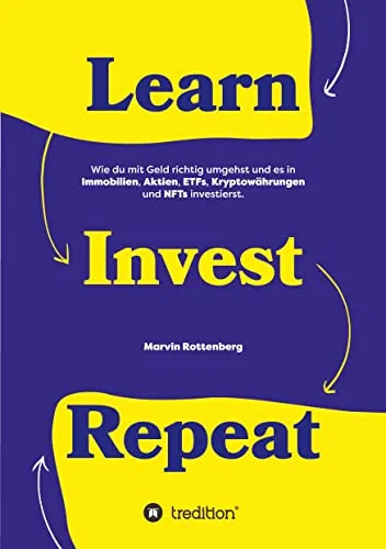 Learn. Invest. Repeat.: Geld richtig anlegen in Immobilien, Aktien & mehr
