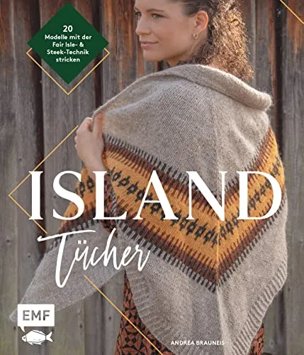 Island-Tücher stricken: 20 skandinavische Modelle mit Faire Isle & Steek-Technik