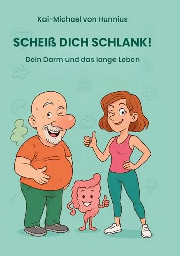 Scheiß Dich Schlank: Der Darm und das lange Leben