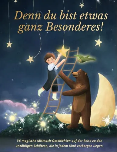 Denn du bist etwas ganz Besonderes! - 36 magische Mitmach-Geschichten - Selbstwertgefühl für Kinder, fördert das Selbstbewusstsein und die Kreativität von Kindern ab 5 Jahren.