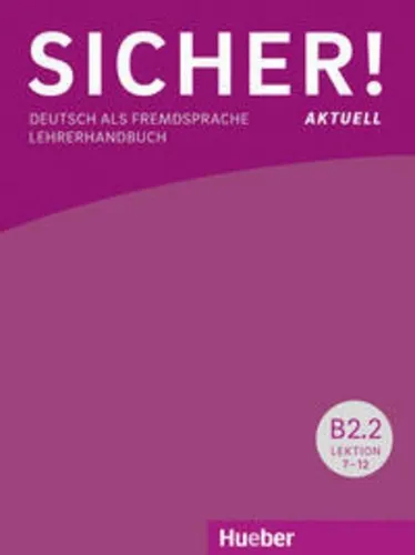 Sicher! aktuell B2.2: Lehrerhandbuch für Deutsch als Fremdsprache - Lehrerhandbuch für B2.2, bietet praxisnahe Methoden und Materialien zur effektiven Sprachvermittlung.