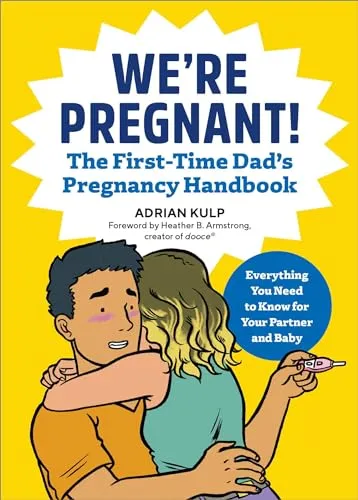 We're Pregnant! The First Time Dad's Pregnancy Handbook: The Go-To Pregnancy Book for Men