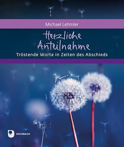 Herzliche Anteilnahme: Tröstende Worte in Zeiten des Abschieds (Eschbacher Geschenkheft)