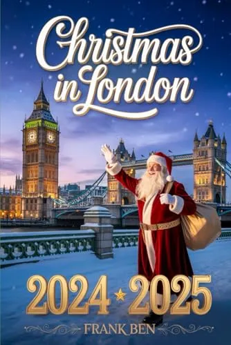 Christmas in London 2024 - 2025 (Updated Christmas Travel Guide Book, Band 5)