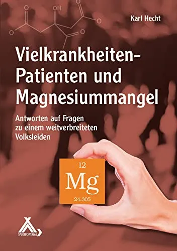 Vielkrankheiten-Patienten und Magnesiummangel: Antworten auf Fragen zu einem weitverbreiteten Volksleiden