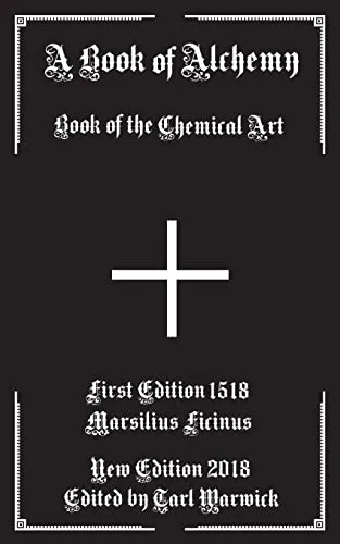 A Book of Alchemy: Book of the Chemical Art