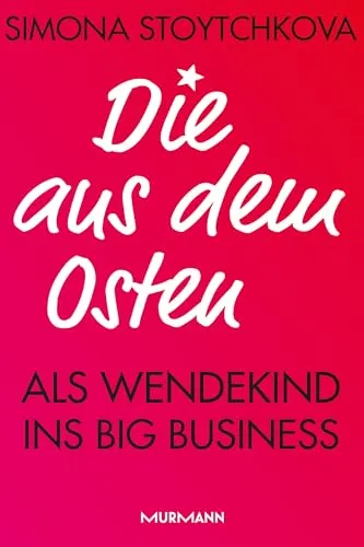 Die aus dem Osten: Als Wendekind ins Big Business - Soziologie-Referenz, faszinierende Einblicke in die Erfahrungen und Herausforderungen von Wendekindern im Wirtschaftsleben.