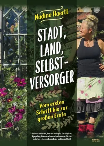 Stadt, Land, Selbstversorger - Autark leben leicht gemacht - Garten & Pflanzen: Umfassender Ratgeber für Selbstversorger, der Schritt für Schritt zeigt, wie man Gemüse anbaut, Vorräte anlegt und Tiere hält.