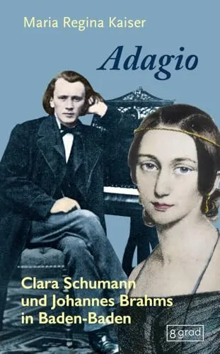 Adagio: Clara Schumann und Johannes Brahms in Baden-Baden - Biografischer Roman über das Leben von Clara Schumann und Johannes Brahms, der die musikalische Leidenschaft und das historische Ambiente von Baden-Baden einfängt.