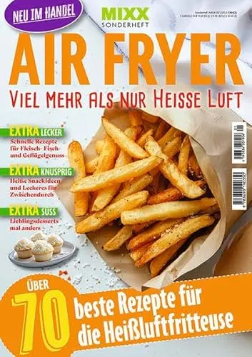 MIXX Airfryer-Spezial: Über 70 Rezepte für die Heißluftfritteuse - Freizeit, Haus & Garten - Entdecken Sie kreative und gesunde Rezepte für Ihre Heißluftfritteuse und genießen Sie köstliche Gerichte mit weniger Fett.